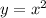 y = x { }^{2}