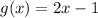 g(x) = 2x - 1