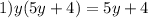 1)y(5 y + 4) = 5y + 4