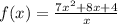 f(x) = \frac{7{x}^{2} + 8x + 4 }{x}