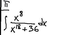 решить интеграл x^8/x^18+36 dx Горю,нужна