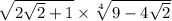 \sqrt{2 \sqrt{2} + 1 } \times \sqrt[4]{9 - 4 \sqrt{2} }