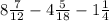 8 \frac{7}{12} - 4 \frac{5}{18} - 1 \frac{1}{4}