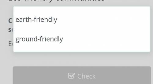 Eco-friendly communities Click the correct option to fill in the sentence.Eco-friendly is the same a