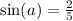 \sin(a) = \frac{2}{5}