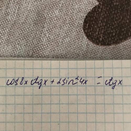 Тригонометрия не понимаю cos(8x) * ctg(x) + 2sin^2(4x)=ctg(x)