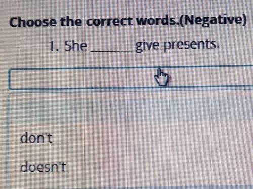 Choose the correct words (Negative)1. She give presents. помагите​