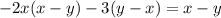 - 2x(x - y) - 3(y - x) = x - y