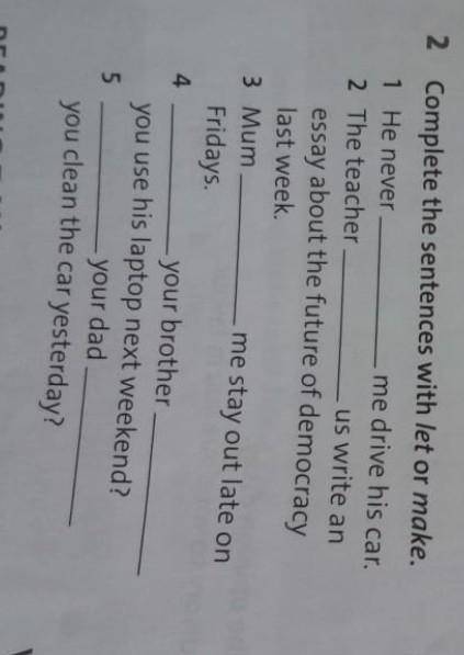это 1. He never me drive his car.2. The teacher us write an essay about the future of democracy las