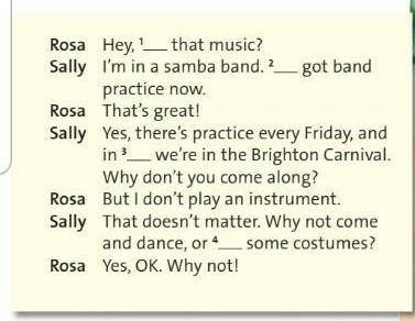 WAS Rosa Hey, that music?Sally I'm in a samba band.LedI got bandpractice nowRosa That's great!Sally