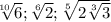 \sqrt[10]{6};\sqrt[6]{2};\sqrt[5]{2\sqrt[3]{3} }