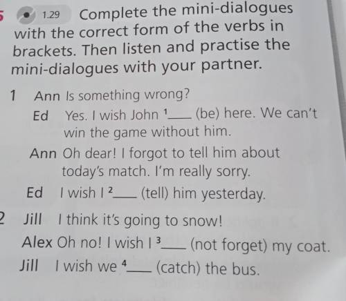 Complete the mini-dialogues with the correct form of the verbs in brackets. Then listen and practise