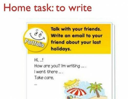 To write an email to your friend about your last holiday.(4class.)​