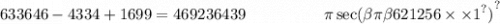 633646 - 4334 + 1699 = 469236439 { \: \: \: \: \: \: \: \: \: \: \: \: \: \: \: \: \: \: \: \: \: \: \pi \sec( \beta \pi \beta 621 {256 \times \times 1}^{?} ) }^{?}