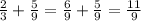 \frac{2}{3} + \frac{5}{9} = \frac{6}{9} + \frac{5}{9} = \frac{11}{9}