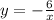 y = - \frac{6}{x}