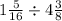 1 \frac{5}{16} \div 4 \frac{3}{8}