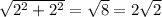 \sqrt{2^2+2^2}=\sqrt{8}=2\sqrt{2}