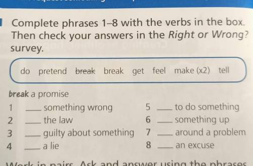 Complete phrases 1-8 with the verbs in the box Then check your answers in the Right or Wrong survey.