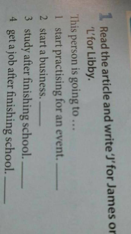 1 Read the article and write'' for James or 'L'for LibbyThis person is going to...1 start practising