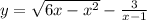 y = \sqrt{6x - {x}^{2} } - \frac{3}{x - 1}