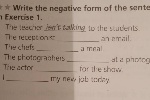 Write the nedative form of the sentences in Exercise 1.​