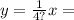 y = \frac{1}{4?} x =