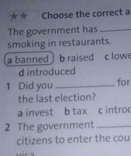 ** Choose the correct answers. The government hassmoking in restaurants.a banned braised cloweredd i