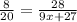 \frac{ 8}{20} = \frac{28}{9 x + 27}