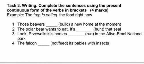 Task Writing Complete the westeswig the present continuous form of the vers le brackets (4 mark)Exam