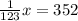 \frac{1}{123} x=352