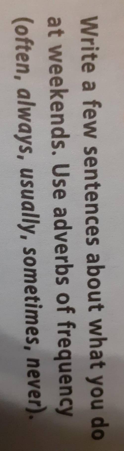 write a few sentences about what you do at weekends. Use adverbs of frequency (often, always, usuall