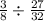 \frac{3}{8} \div \frac{27}{32}