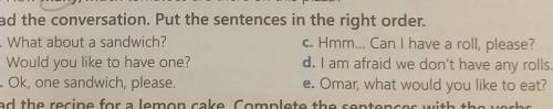 Read the conversation. Put the sentences in the right order. a. What about a sandwich?c. Hmm... Can