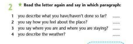 Read the letter again and tell us in which paragraph: 1. do you describe what you have done/haven't