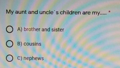 My aunt and uncle's children are myA) brother and sisterB) cousinsC) nephews​