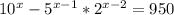 10^{x} -5^{x-1}*2^{x-2} =950