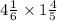 4 \frac{1}6 \times 1 \frac{4}{5}