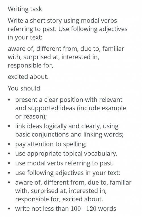 Writing task Write a short story using modal verbs referring to past . Use following adjectives in y