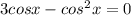 3cosx-cos^{2}x=0