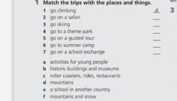 1 Match the trips with the places and things. 1 go climbing 2 go on a safari 3 go skiing 4 go to a t