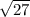 \sqrt{27