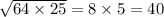 \sqrt{64 \times 25} = 8 \times 5 = 40