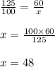 \frac{125}{100} = \frac{60}{x} \\ \\ x = \frac{100 \times 60}{125} \\ \\ x = 48