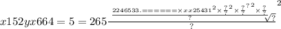 x152 {yx664 = 5 = 265 \frac{ \sqrt[ \frac{ {2246533. = = = = = = \times {x {x {25431 \\ }^{2} \times \frac{?}{?} }^{2} \times \frac{?}{?} }^{?} }^{2} \times \frac{?}{?} }{?} ]{?} }{?} }^{2}