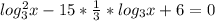 log_{3} ^{2} x-15*\frac{1}{3} *log_{3} x+6=0