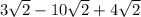 3 \sqrt{2} - 10 \sqrt{2} + 4 \sqrt{2}