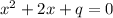 x{}^{2} + 2x + q = 0