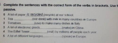 complete the sentences with the correct form of the verds in brackets .Use the presse passive .Tea (