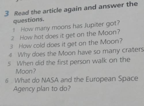 3 Read the artide again and answer the questions.1 How many moons has Jupiter got?2 How hot does it